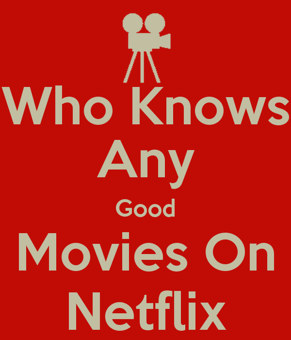 who-knows-any-good-movies-on-netflix
