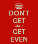 don-t-get-mad-get-even-6.png