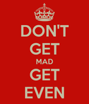 don-t-get-mad-get-even-6.png